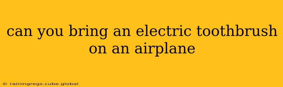 can you bring an electric toothbrush on an airplane
