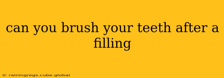 can you brush your teeth after a filling