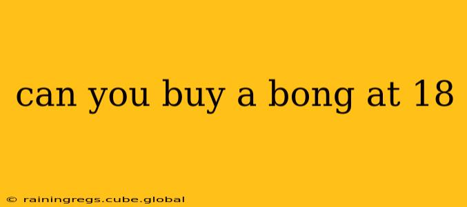 can you buy a bong at 18