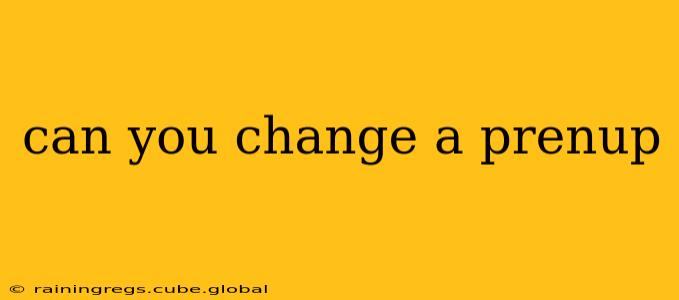 can you change a prenup