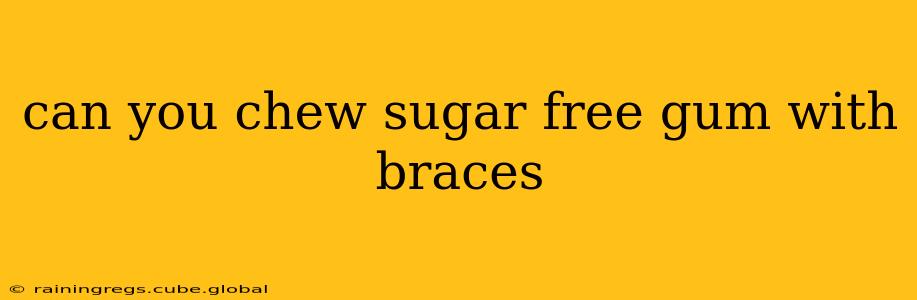 can you chew sugar free gum with braces