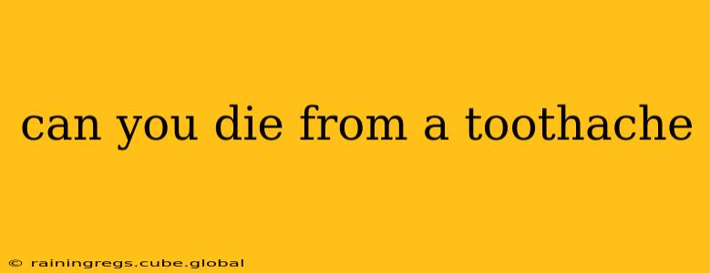 can you die from a toothache