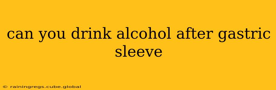 can you drink alcohol after gastric sleeve