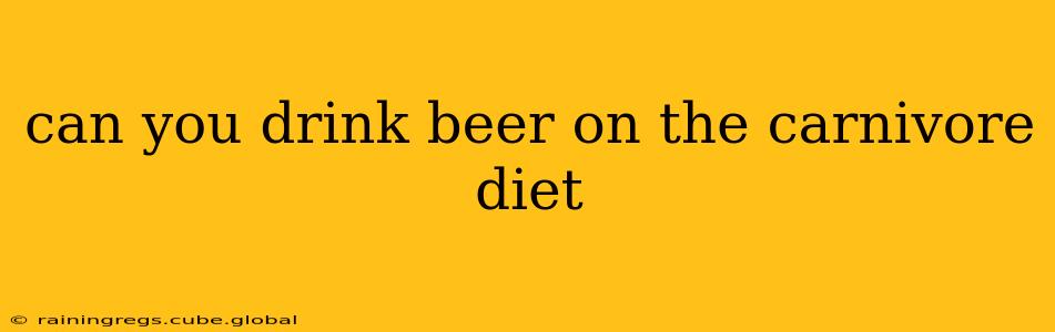 can you drink beer on the carnivore diet