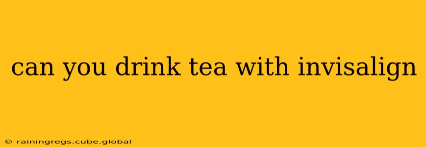 can you drink tea with invisalign