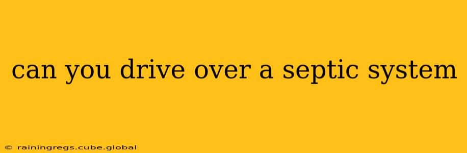 can you drive over a septic system