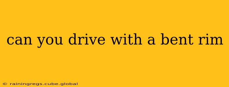 can you drive with a bent rim