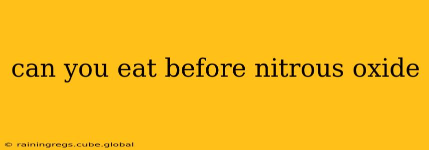 can you eat before nitrous oxide