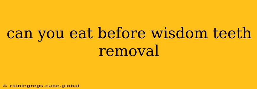 can you eat before wisdom teeth removal