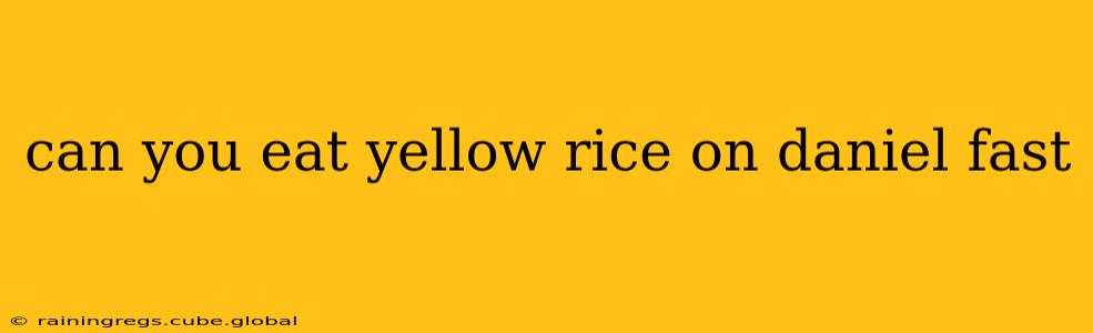 can you eat yellow rice on daniel fast