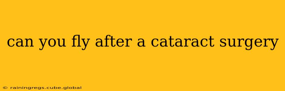 can you fly after a cataract surgery