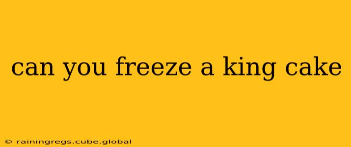 can you freeze a king cake