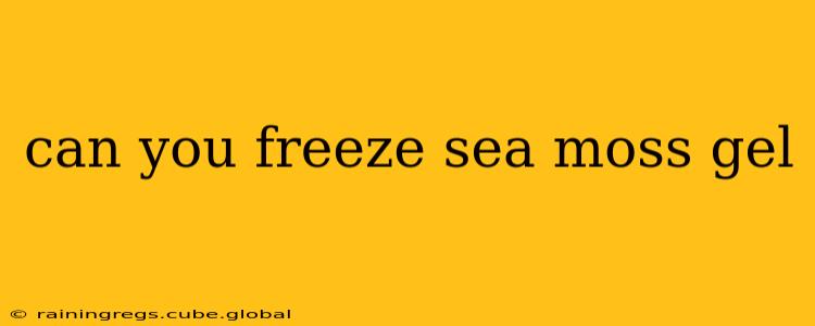 can you freeze sea moss gel