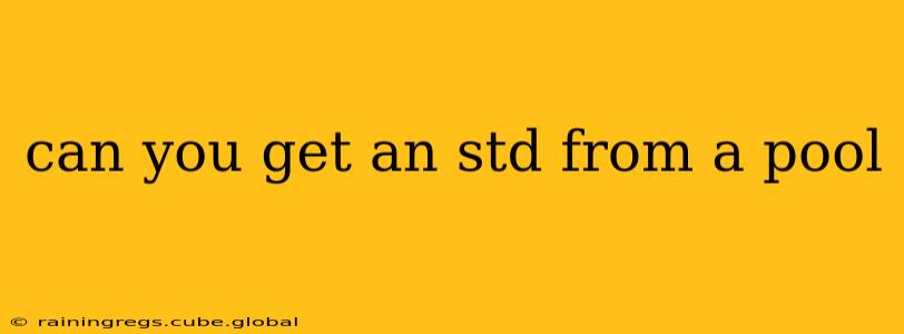 can you get an std from a pool