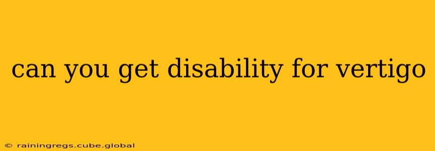 can you get disability for vertigo