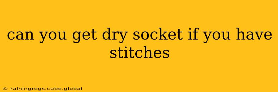 can you get dry socket if you have stitches