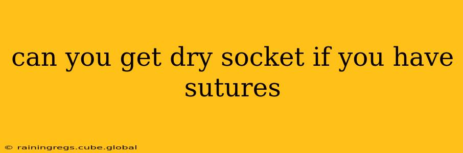 can you get dry socket if you have sutures