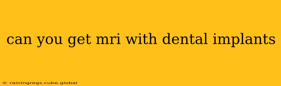 can you get mri with dental implants