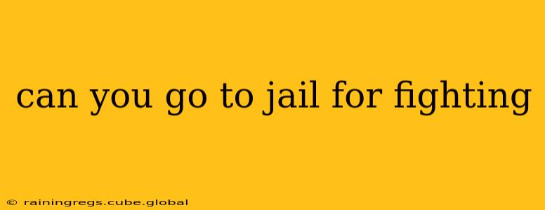 can you go to jail for fighting