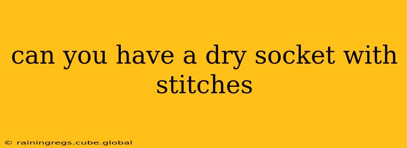 can you have a dry socket with stitches