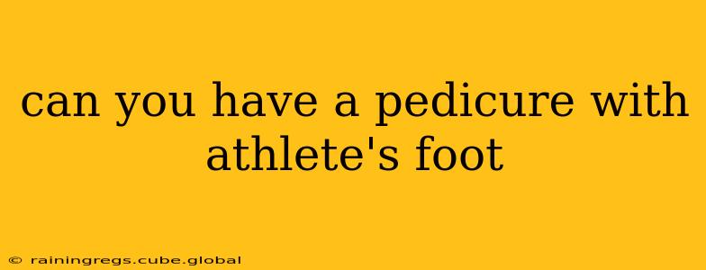 can you have a pedicure with athlete's foot