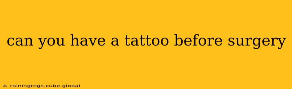can you have a tattoo before surgery