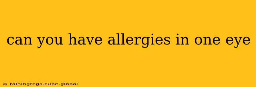 can you have allergies in one eye