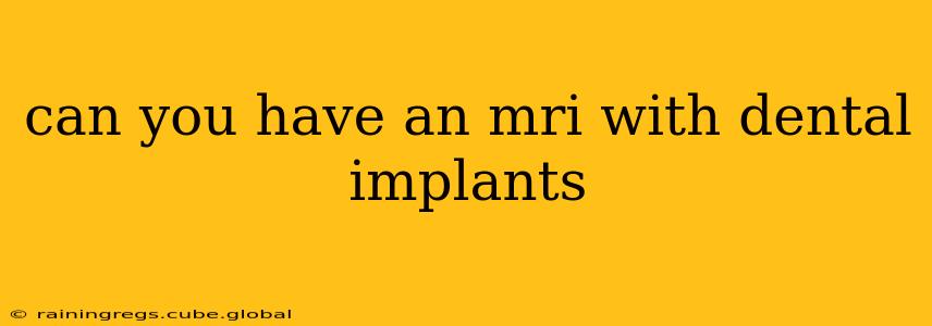 can you have an mri with dental implants