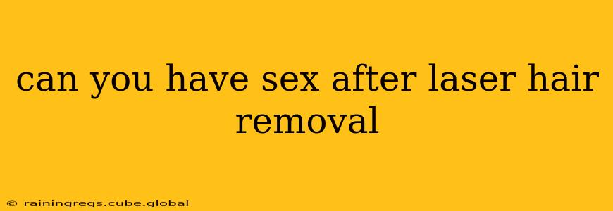 can you have sex after laser hair removal