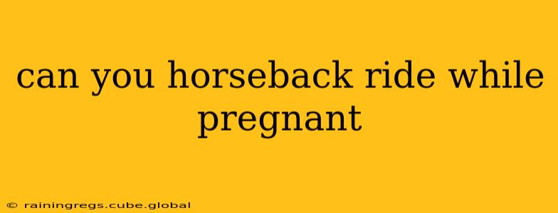 can you horseback ride while pregnant