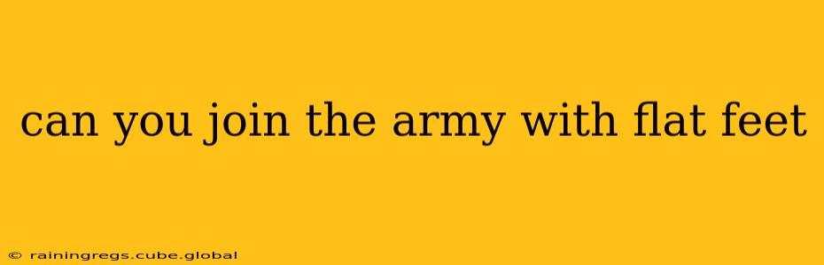 can you join the army with flat feet
