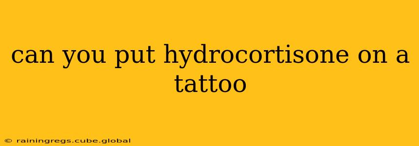 can you put hydrocortisone on a tattoo