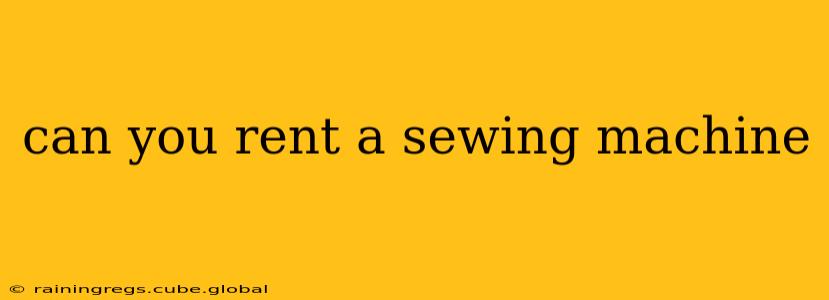 can you rent a sewing machine