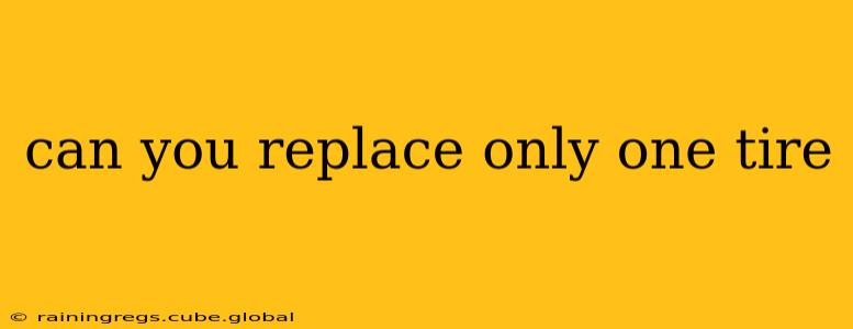 can you replace only one tire