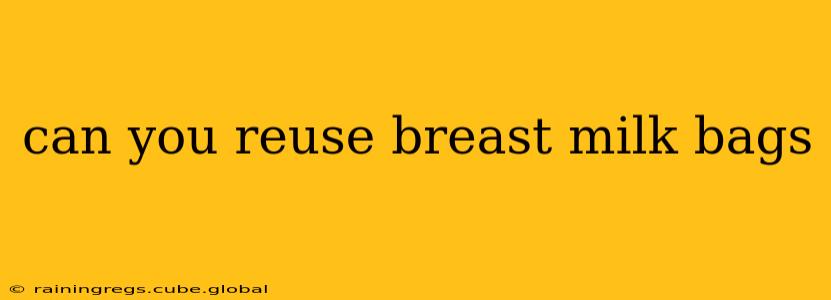 can you reuse breast milk bags
