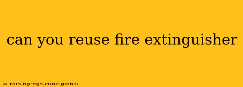 can you reuse fire extinguisher