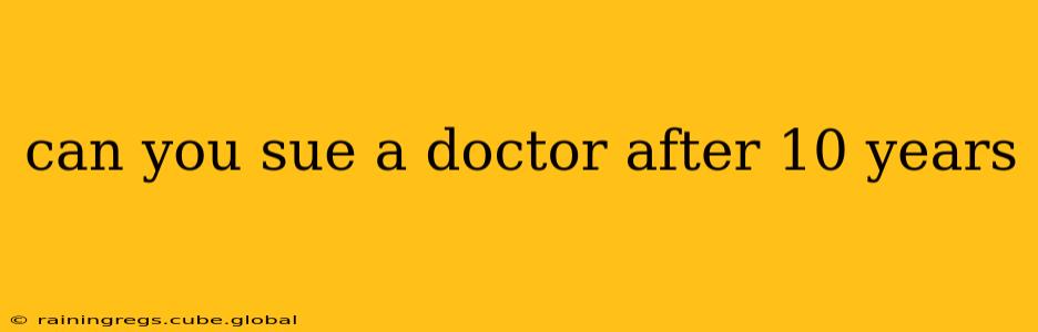 can you sue a doctor after 10 years