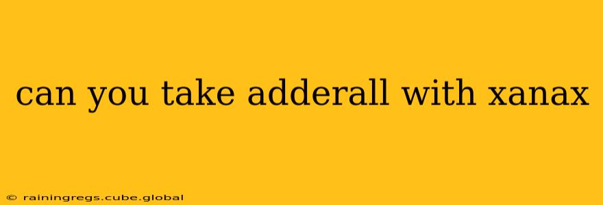 can you take adderall with xanax