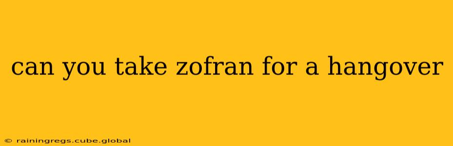 can you take zofran for a hangover