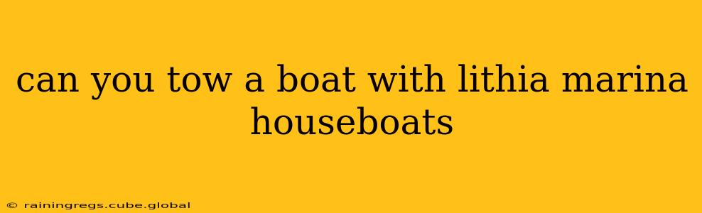 can you tow a boat with lithia marina houseboats
