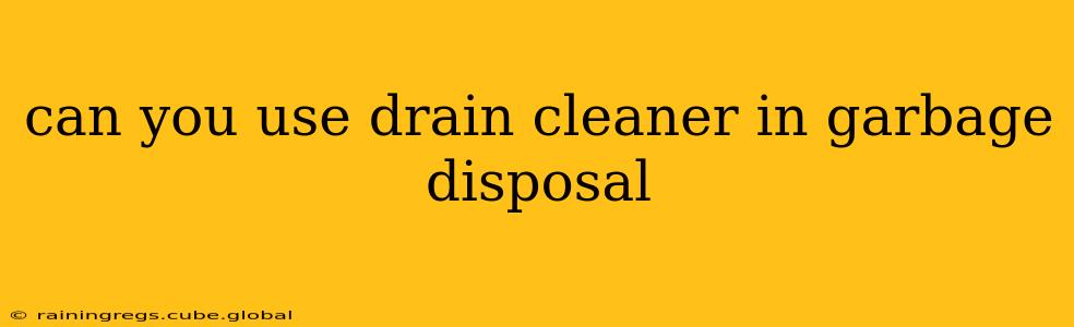can you use drain cleaner in garbage disposal
