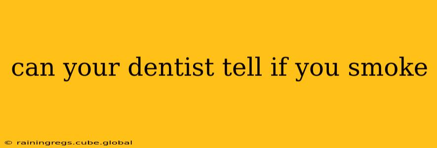 can your dentist tell if you smoke