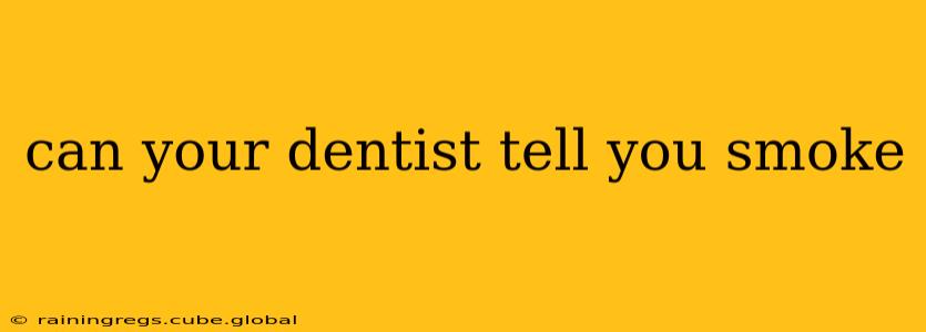 can your dentist tell you smoke