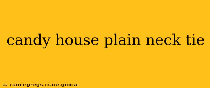 candy house plain neck tie