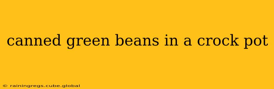canned green beans in a crock pot