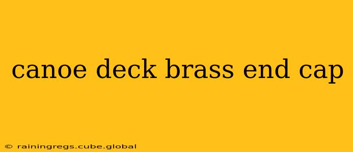 canoe deck brass end cap