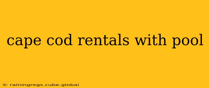 cape cod rentals with pool