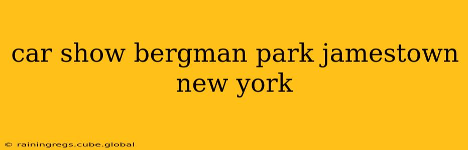 car show bergman park jamestown new york