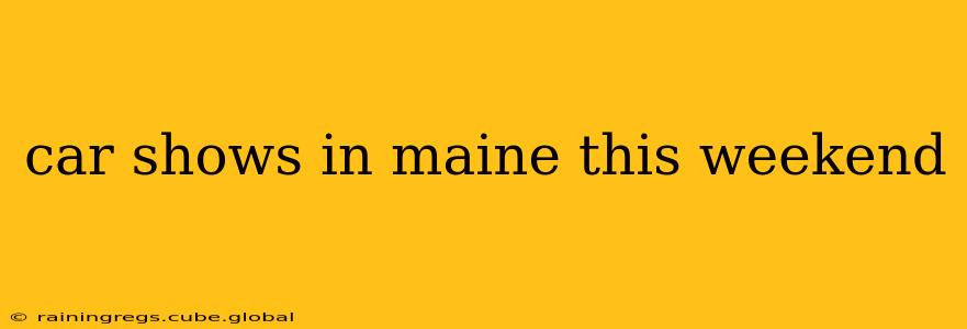 car shows in maine this weekend