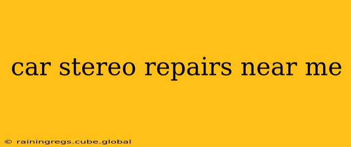 car stereo repairs near me